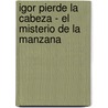 Igor Pierde La Cabeza - El Misterio de La Manzana by Hernan Lascano