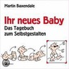 Ihr neues Baby - Das Tagebuch zum Selbstgestalten by Martin Baxendale