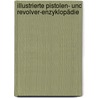 Illustrierte Pistolen- und Revolver-Enzyklopädie by A.E. Hartink