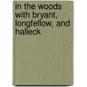 In The Woods With Bryant, Longfellow, And Halleck by William Cullen Bryant