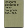 Inaugural Discourse of Henry Brougham, Esq., M.P. by Baron Henry Brougham Brougham and Vaux