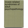 Incest-Related Syndromes of Adult Psychopathology door Ricahrd P. Kluft