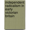 Independent Radicalism In Early Victorian Britain by Michael J. Turner