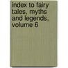 Index To Fairy Tales, Myths And Legends, Volume 6 door Mary Huse Eastman