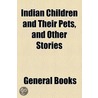 Indian Children And Their Pets, And Other Stories by Unknown Author