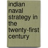 Indian Naval Strategy In The Twenty-First Century by Toshi Yoshihara