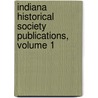 Indiana Historical Society Publications, Volume 1 by Society Indiana Histori