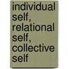 Individual Self, Relational Self, Collective Self by Constantine Sedikides