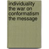 Individuality The War On Conformatism The Message door Micheal A. Harrison