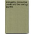 Inequality, Consumer Credit And The Saving Puzzle