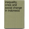 Inequality, Crisis and Social Change in Indonesia door Onbekend