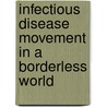 Infectious Disease Movement In A Borderless World by Institute of Medicine