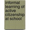 Informal Learning Of Active Citizenship At School door Onbekend