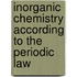 Inorganic Chemistry According To The Periodic Law