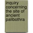 Inquiry Concerning the Site of Ancient Palibothra