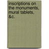 Inscriptions On The Monuments, Mural Tablets, &C. door John Finlayson