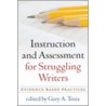 Instruction and Assessment for Struggling Writers by G. Troia
