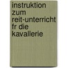 Instruktion Zum Reit-Unterricht Fr Die Kavallerie door Prussia Kriegsministerium