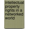 Intellectual Property Rights In A Networked World by Richard A. Spinello