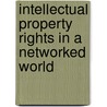 Intellectual Property Rights In A Networked World door Richard A. Spinello