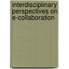 Interdisciplinary Perspectives On E-Collaboration by Ned Kock
