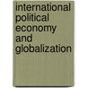 International Political Economy And Globalization door Syed Javed Maswood