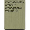 Internationales Archiv Fr Ethnographie, Volume 13 by Rijksmuseum Oudheden Te Van Leiden