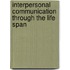 Interpersonal Communication Through the Life Span