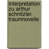 Interpretation zu Arthur Schnitzler. Traumnovelle door Onbekend