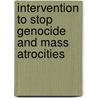 Intervention To Stop Genocide And Mass Atrocities door Matthew C. Waxman