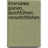 Interviews planen, durchführen, verschriftlichen