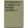 Introduccion a la Logica y Al Metodo Cientifico 1 by Morris Cohen
