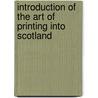 Introduction Of The Art Of Printing Into Scotland by Robert Dickson