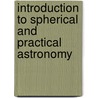 Introduction to Spherical and Practical Astronomy door Onbekend