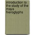 Introduction to the Study of the Maya Hieroglyphs