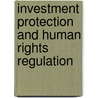 Investment Protection and Human Rights Regulation door Cordula A. Meckenstock