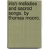 Irish Melodies And Sacred Songs. By Thomas Moore.