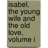 Isabel, The Young Wife And The Old Love, Volume I door John Cordy Jefferson