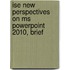 Ise New Perspectives On Ms Powerpoint 2010, Brief