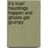 It's True! Hauntings Happen And Ghosts Get Grumpy by Meredith Costain