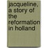 Jacqueline, a Story of the Reformation in Holland