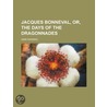 Jacques Bonneval, Or, The Days Of The Dragonnades by Anne Manning