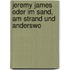 Jeremy James oder Im Sand, am Strand und anderswo