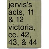 Jervis's Acts, 11 & 12 Victoria, Cc. 42, 43, & 44 door John Jervis