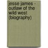 Jesse James - Outlaw of the Wild West (Biography)