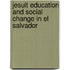 Jesuit Education and Social Change in El Salvador