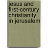 Jesus and First-Century Christianity in Jerusalem door Elizabeth M. McNamer