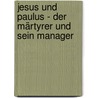 Jesus und Paulus - Der Märtyrer und sein Manager door Michael Zick