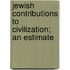 Jewish Contributions To Civilization; An Estimate