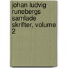 Johan Ludvig Runebergs Samlade Skrifter, Volume 2 door Johan Ludvig Runeberg